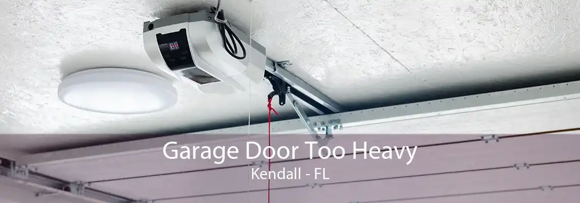 Garage Door Too Heavy Kendall - FL