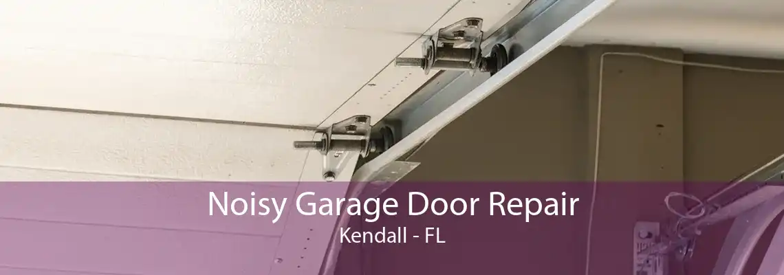 Noisy Garage Door Repair Kendall - FL